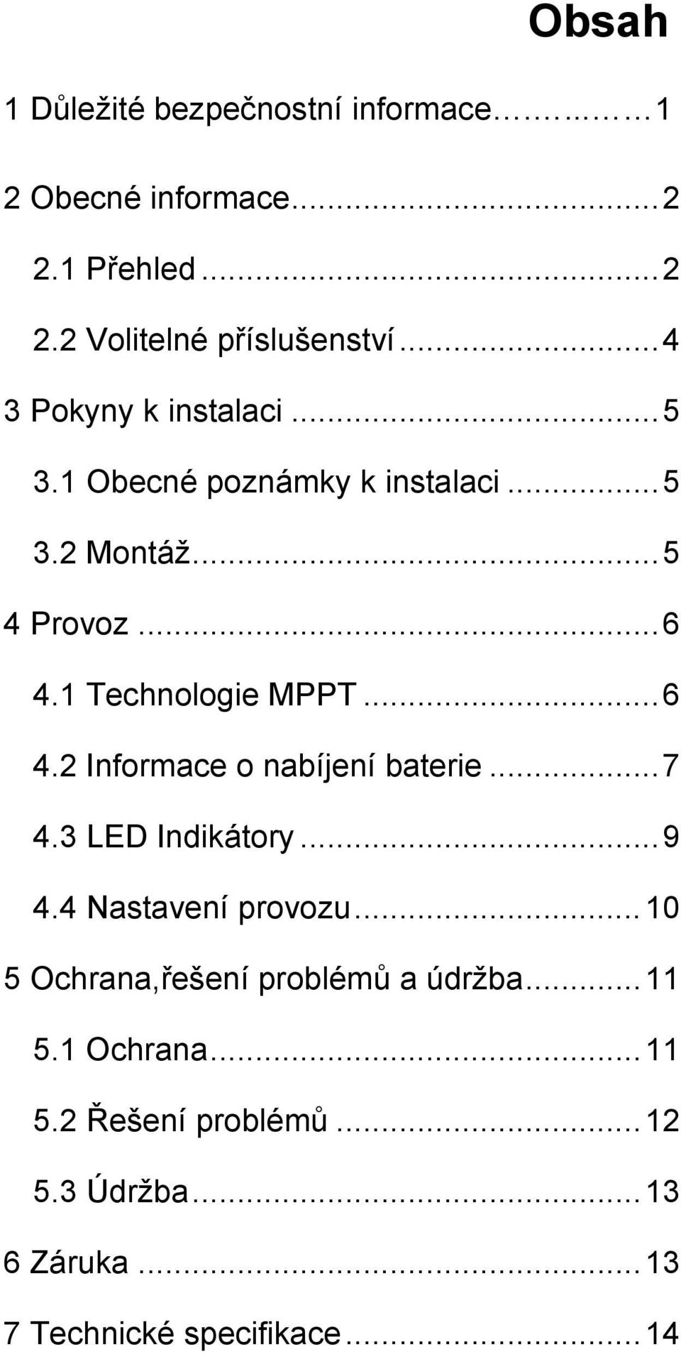 .. 6 4.2 Informace o nabíjení baterie... 7 4.3 LED Indikátory... 9 4.4 Nastavení provozu.