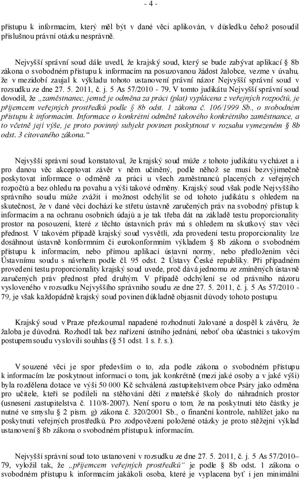 výkladu tohoto ustanovení právní názor Nejvyšší správní soud v rozsudku ze dne 27. 5. 2011, č. j. 5 As 57/2010-79.