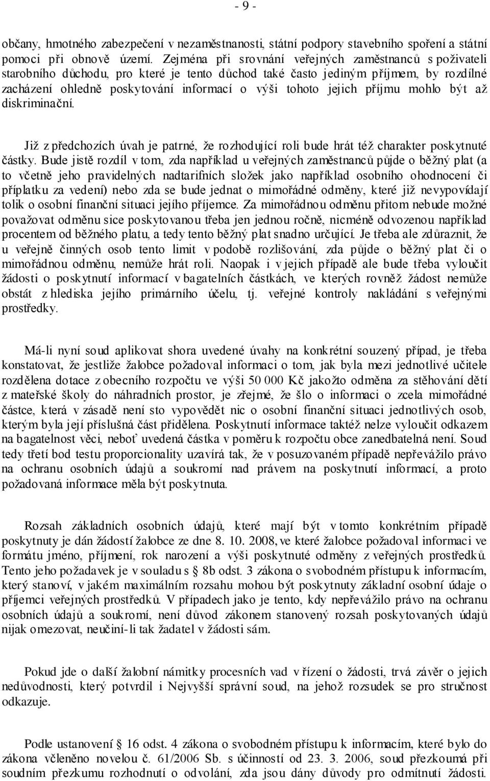 jejich příjmu mohlo být až diskriminační. Již z předchozích úvah je patrné, že rozhodující roli bude hrát též charakter poskytnuté částky.