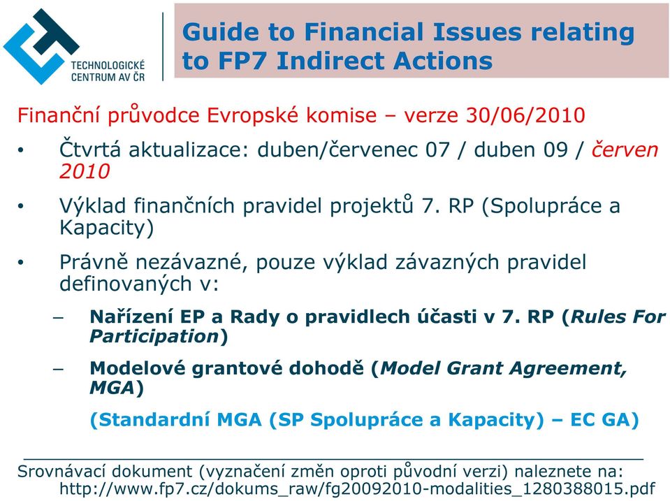 RP (Spolupráce a Kapacity) Právně nezávazné, pouze výklad závazných pravidel definovaných v: Nařízení EP a Rady o pravidlech účasti v 7.