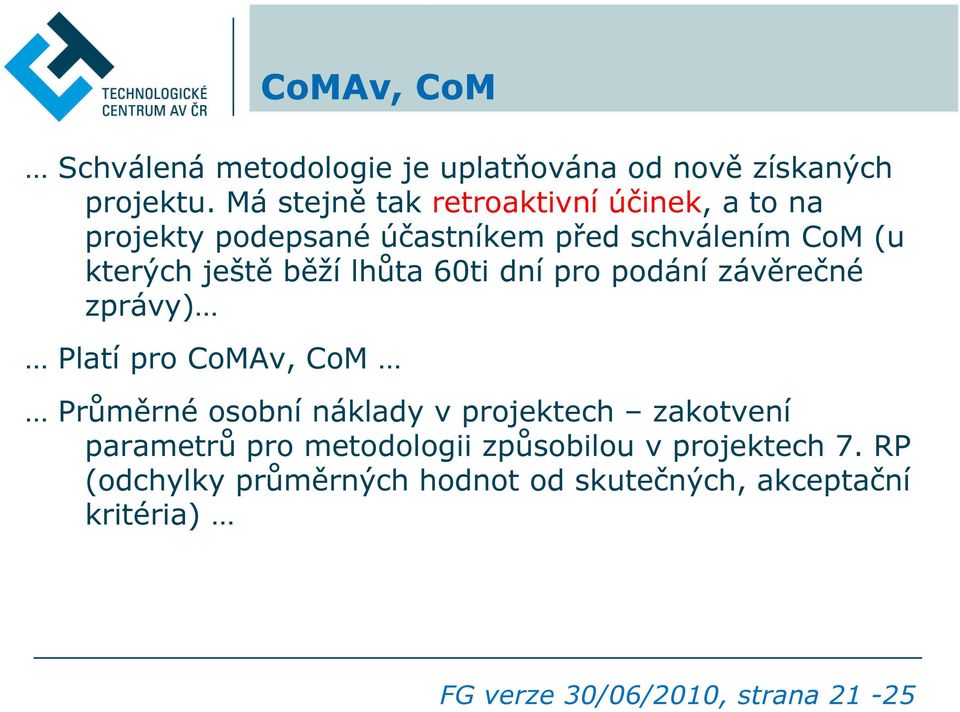 běží lhůta 60ti dní pro podání závěrečné zprávy) Platí pro CoMAv, CoM Průměrné osobní náklady v projektech
