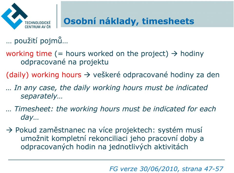 separately Timesheet: the working hours must be indicated for each day Pokud zaměstnanec na více projektech: systém musí