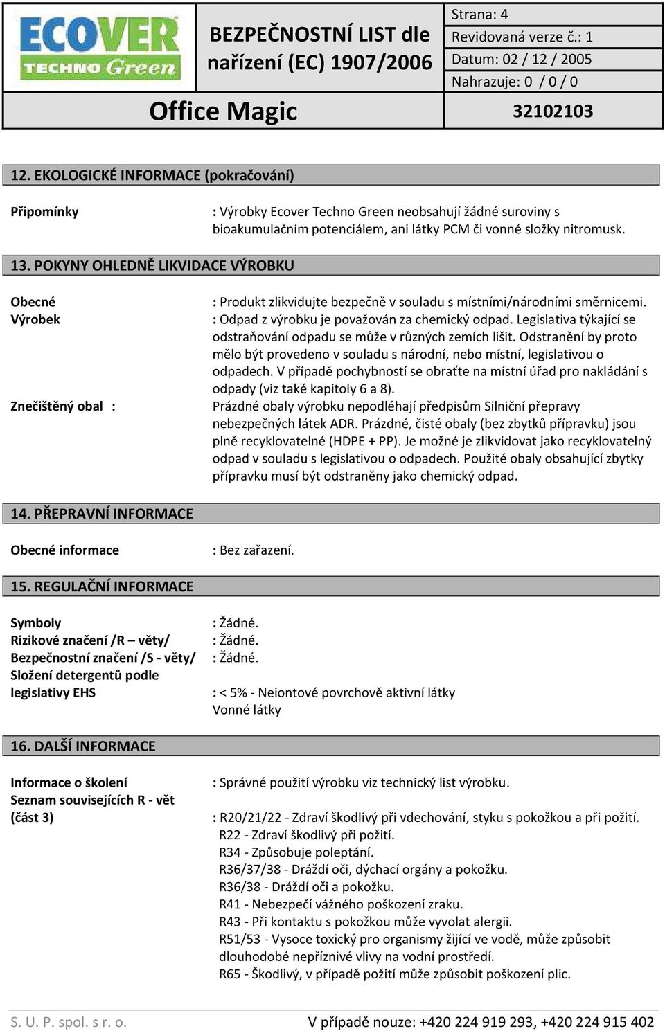 Legislativa týkající se odstraňování odpadu se může v různých zemích lišit. Odstranění by proto mělo být provedeno v souladu s národní, nebo místní, legislativou o odpadech.