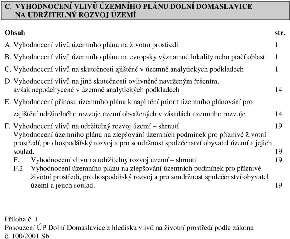 Vyhodnocení vlivů na jiné skutečnosti ovlivněné navrženým řešením, avšak nepodchycené v územně analytických podkladech 14 E.