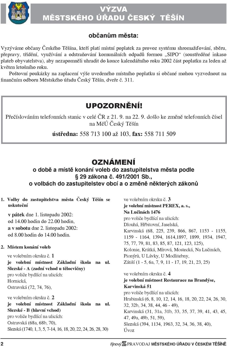 Poštovní poukázky na zaplacení výše uvedeného místního poplatku si občané mohou vyzvednout na finančním odboru Městského úřadu Český Těšín, dveře č. 311. UPOZORNĚNÍ!