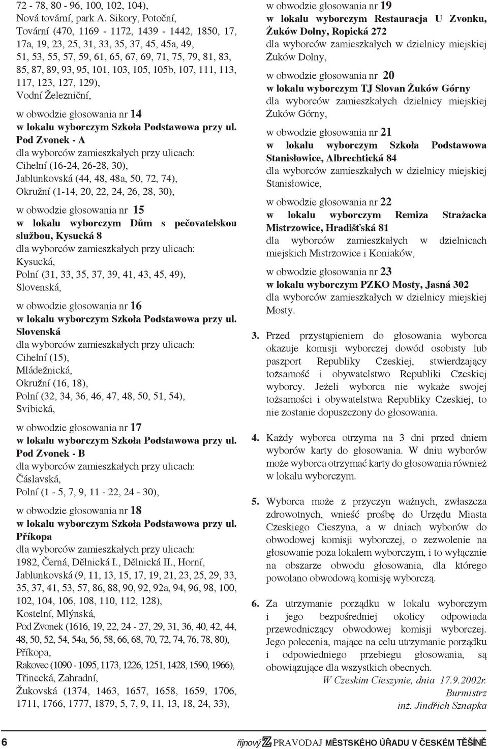 105b, 107, 111, 113, 117, 123, 127, 129), Vodní Železniční, w obwodzie głosowania nr 14 w lokalu wyborczym Szkoła Podstawowa przy ul.