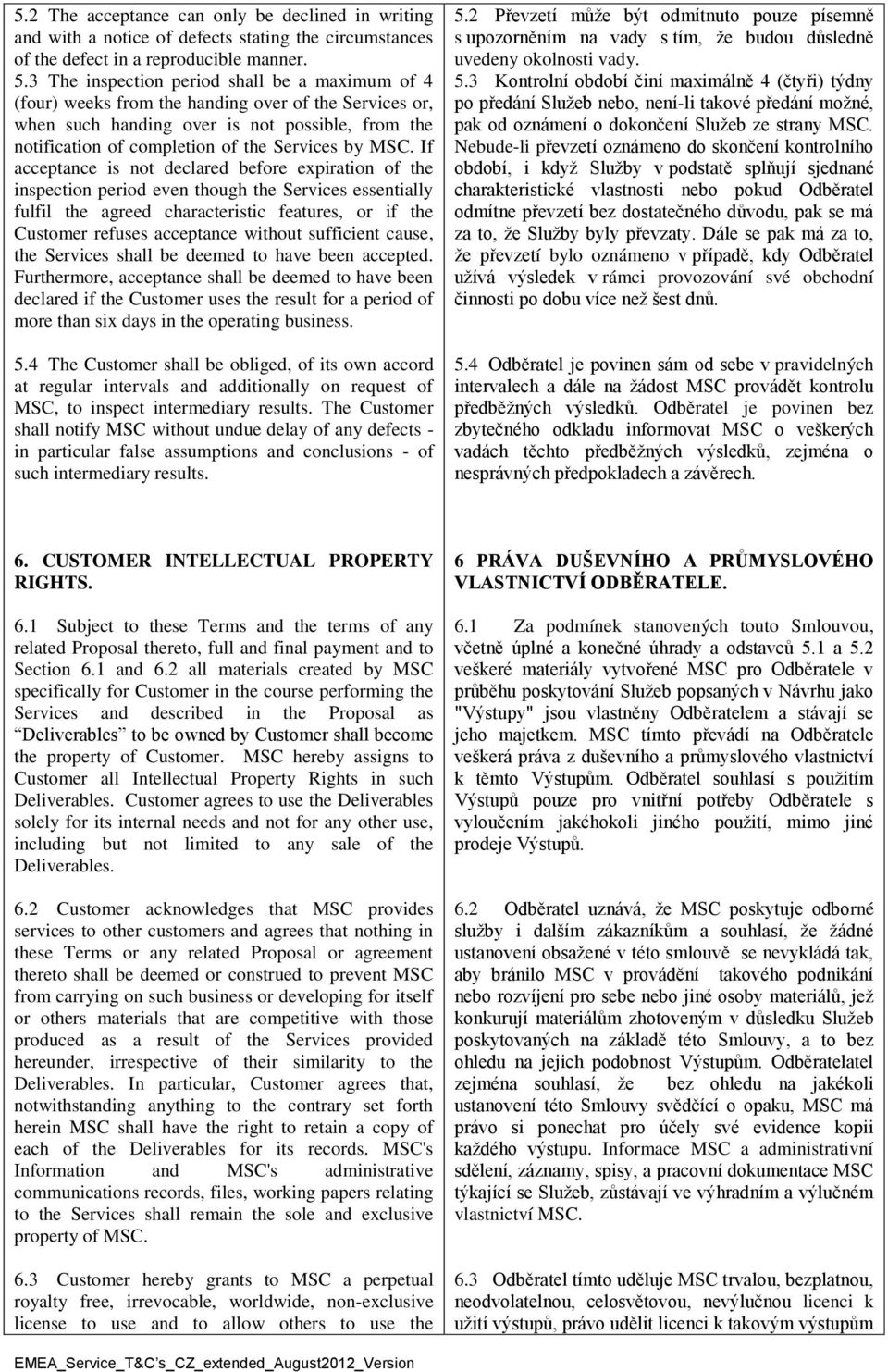 MSC. If acceptance is not declared before expiration of the inspection period even though the Services essentially fulfil the agreed characteristic features, or if the Customer refuses acceptance