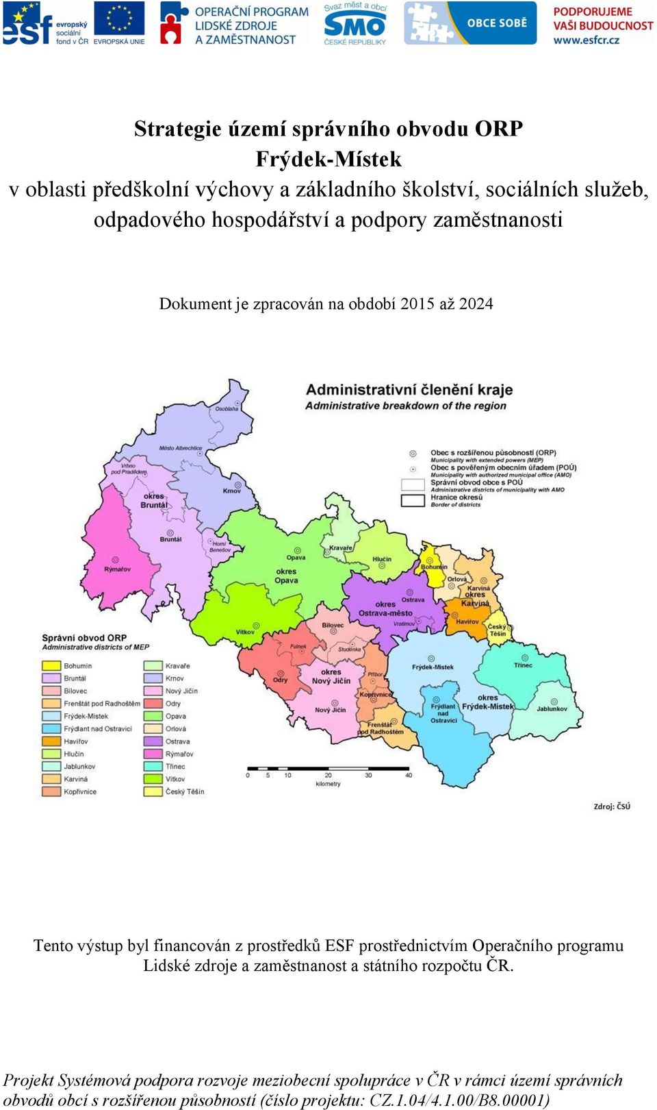 prostředků ESF prostřednictvím Operačního programu Lidské zdroje a zaměstnanost a státního rozpočtu ČR.