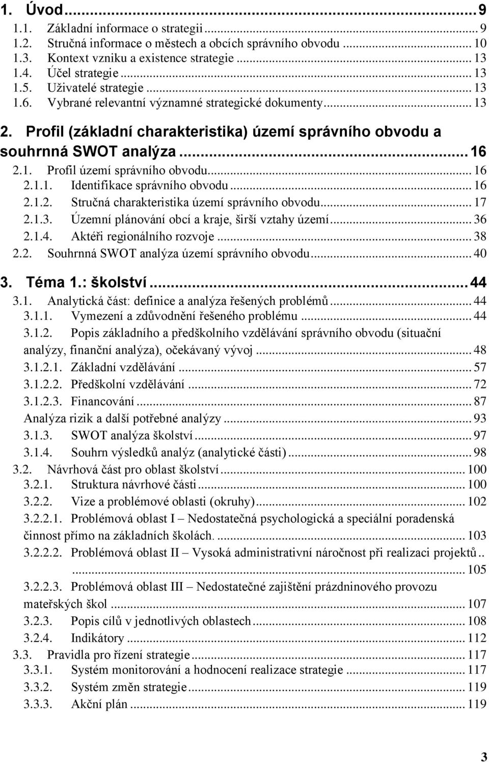 .. 16 2.1.1. Identifikace správního obvodu... 16 2.1.2. Stručná charakteristika území správního obvodu... 17 2.1.3. Územní plánování obcí a kraje, širší vztahy území... 36 2.1.4.