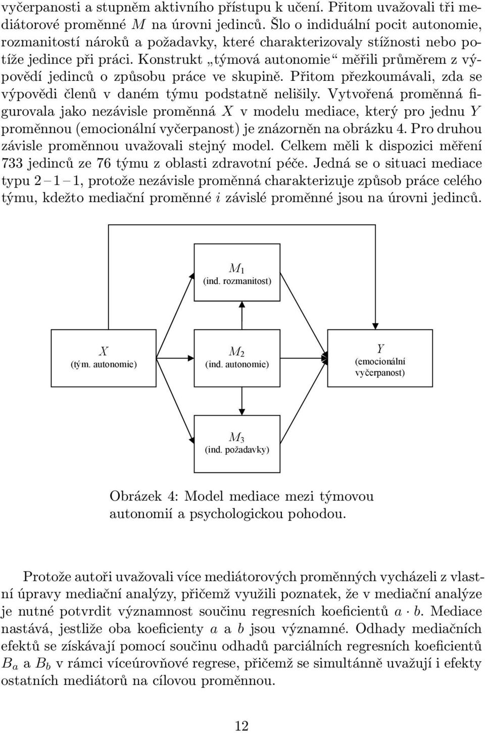 přitompřezkoumávali,zdase výpovědičlenůvdanémtýmupodstatněnelišily.