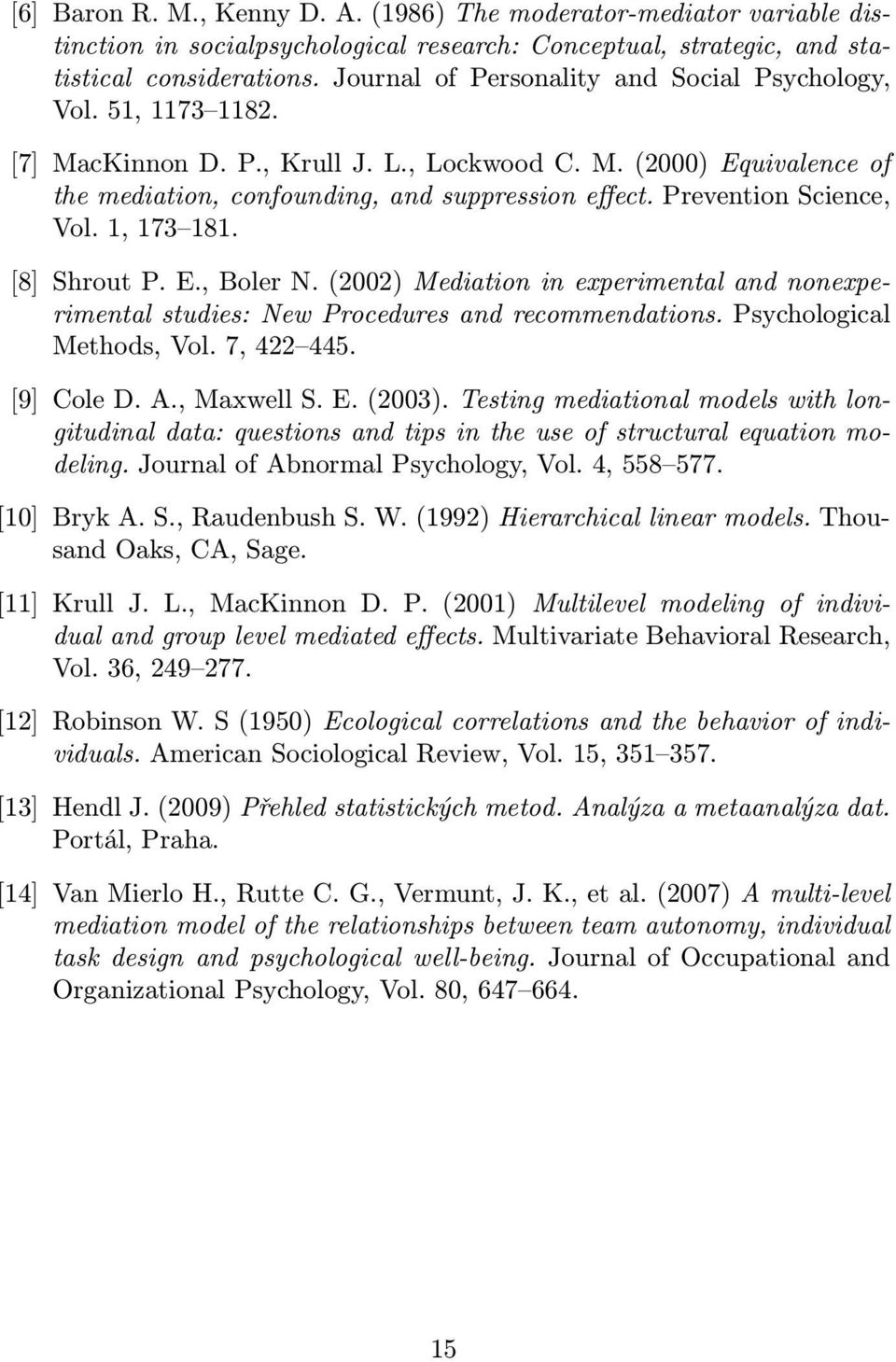 (2002)Mediationinexperimentalandnonexperimentalstudies:NewProceduresandrecommendations.Psychological Methods,Vol.7,422 445. [9]ColeD.A.,MaxwellS.E.(2003).