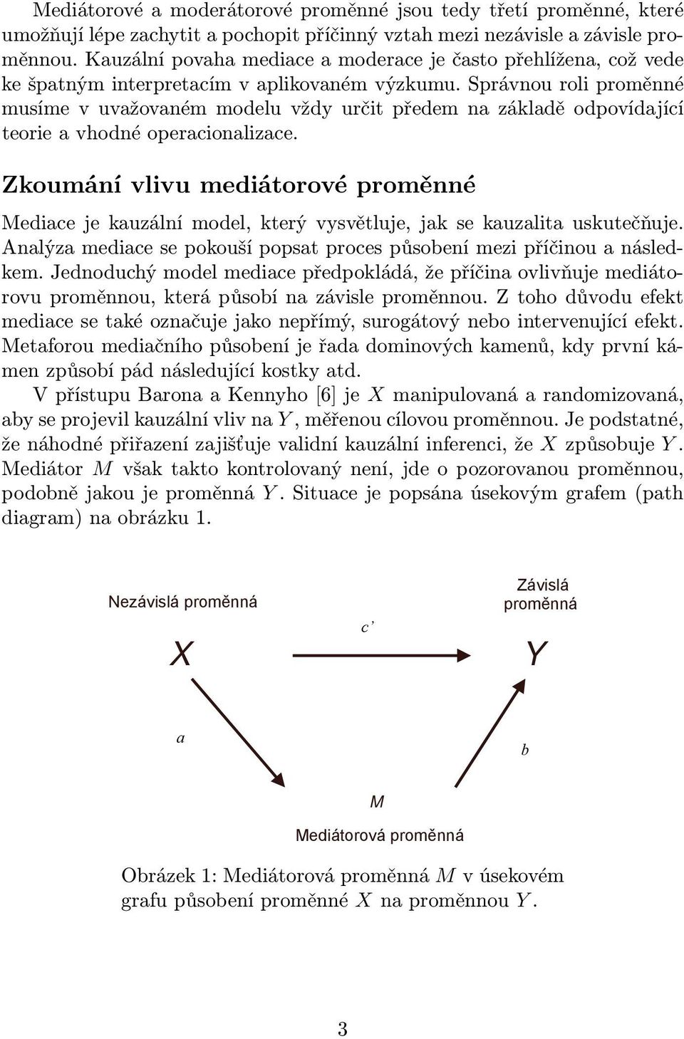 správnouroliproměnné musímevuvažovanémmodeluvždyurčitpředemnazákladěodpovídající teorieavhodnéoperacionalizace.