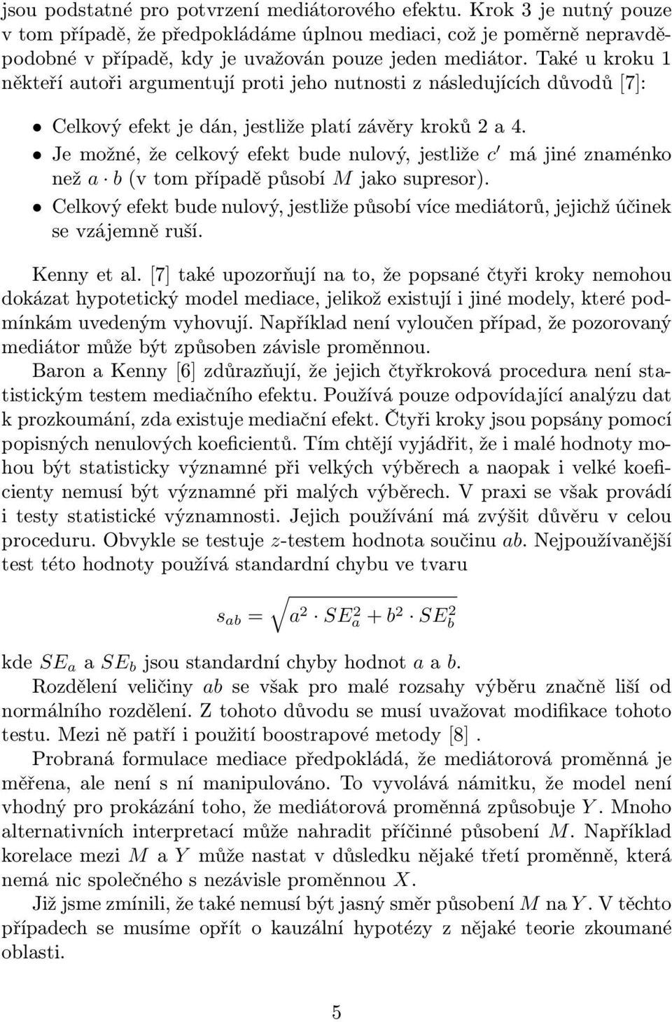 Jemožné,žecelkovýefektbudenulový,jestliže c májinéznaménko než a b(vtompřípaděpůsobí Mjakosupresor). Celkovýefektbudenulový,jestližepůsobívícemediátorů,jejichžúčinek sevzájemněruší. Kennyetal.