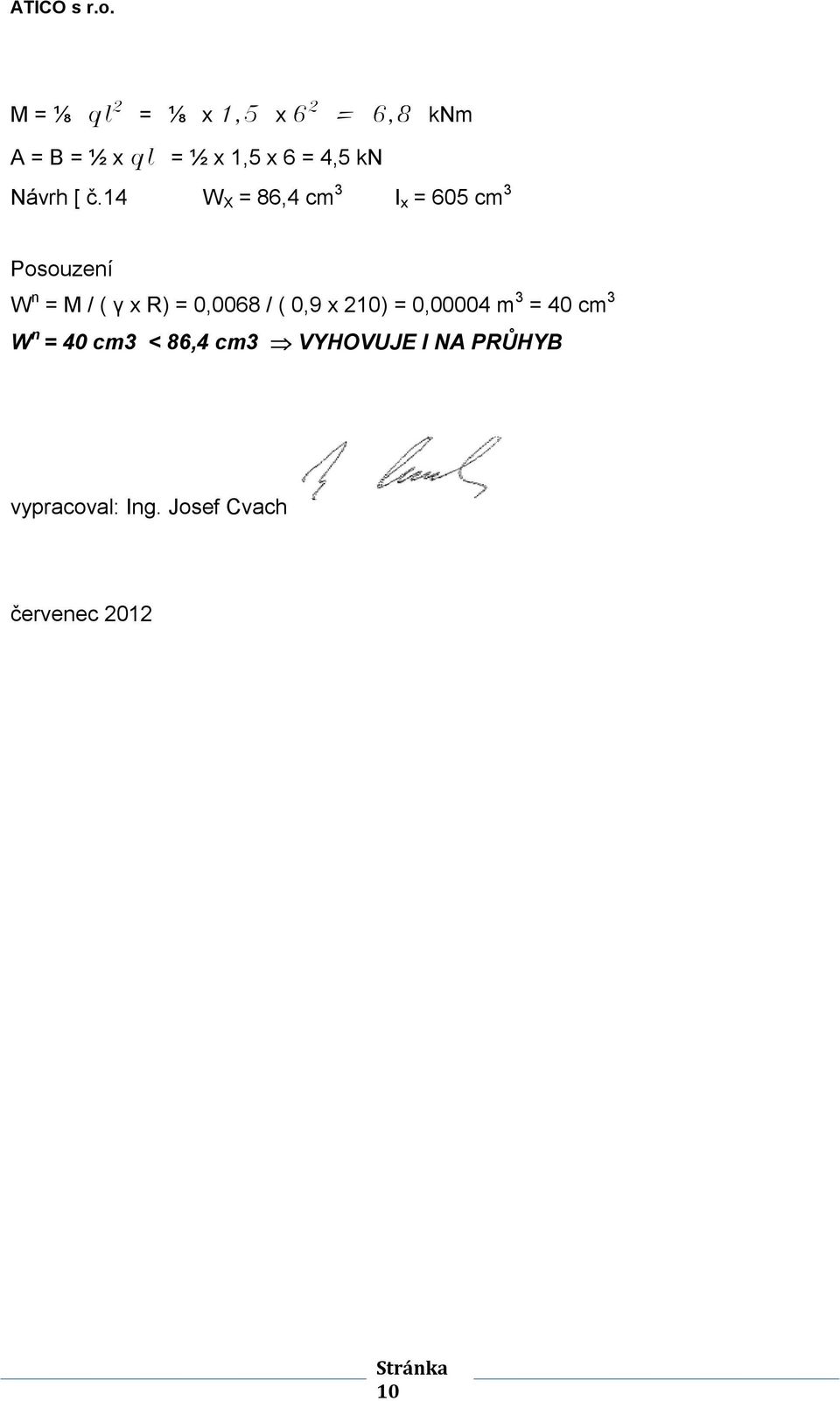 14 W X = 86,4 cm 3 I x = 605 cm 3 Posouzení W n = M / ( γ x R) = 0,0068 /