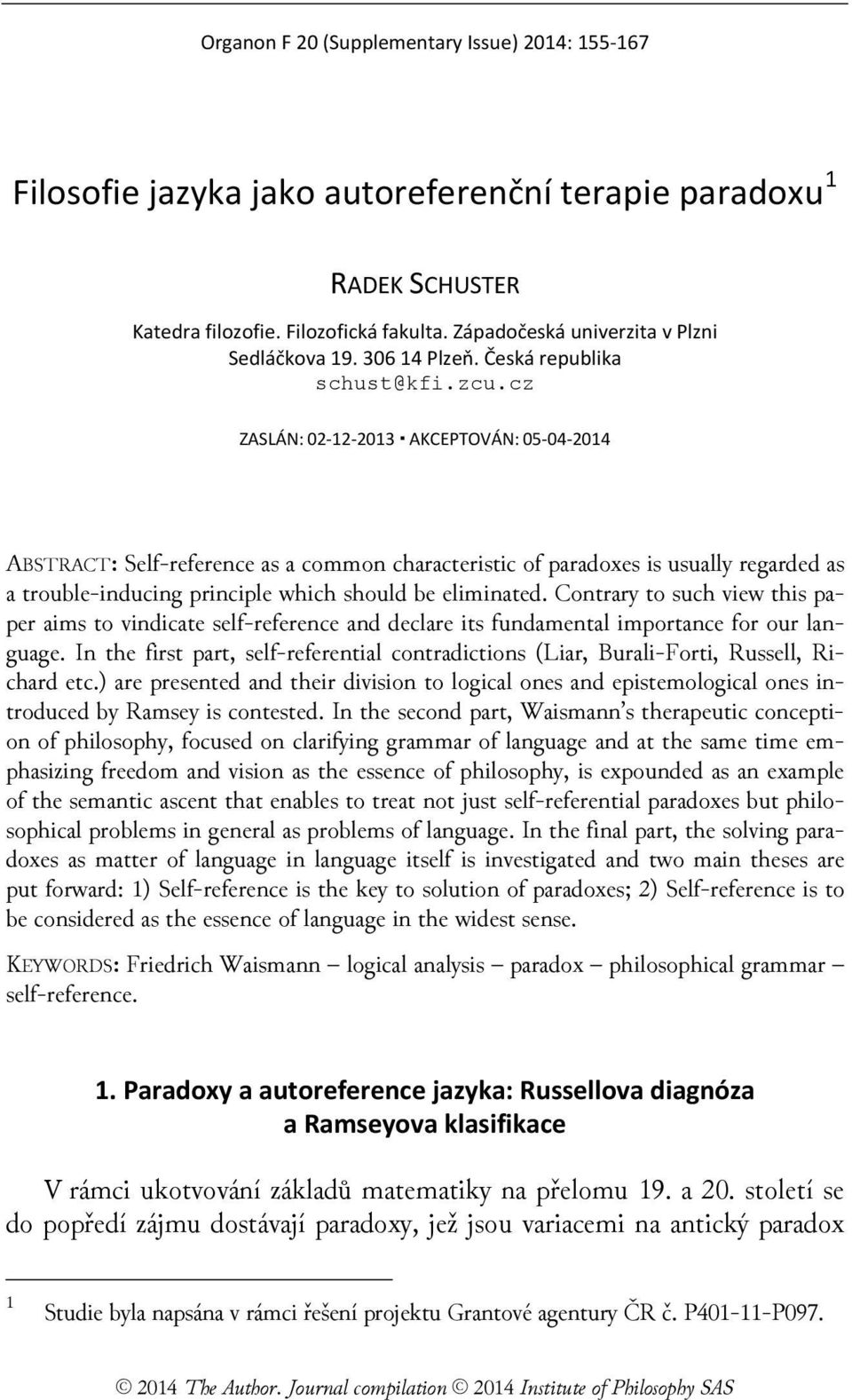 cz ZASLÁN: 02-12-2013 AKCEPTOVÁN: 05-04-2014 ABSTRACT: Self-reference as a common characteristic of paradoxes is usually regarded as a trouble-inducing principle which should be eliminated.