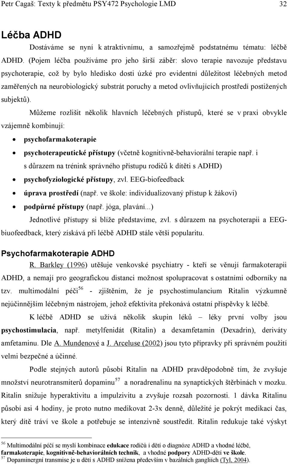 substrát poruchy a metod ovlivňujících prostředí postižených subjektů).