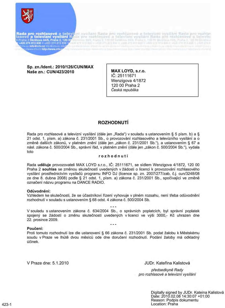 b) a 21 odst. 1, písm. a) zákona č. 231/2001 Sb., o provozování rozhlasového a televizního vysílání a o změně dalších zákonů, v platném znění (dále jen zákon č. 231/2001 Sb."), a ustanovením 67 a násl.