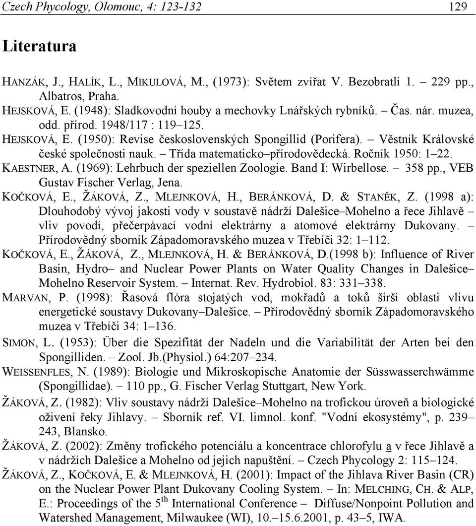 Věstník Královské české společnosti nauk. Třída matematicko přírodovědecká. Ročník 1950: 1 22. KAESTNER, A. (1969): Lehrbuch der speziellen Zoologie. Band I: Wirbellose. 358 pp.