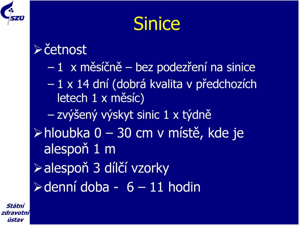 výskyt sinic 1 x týdně hloubka 0 30 cm v místě, kde je