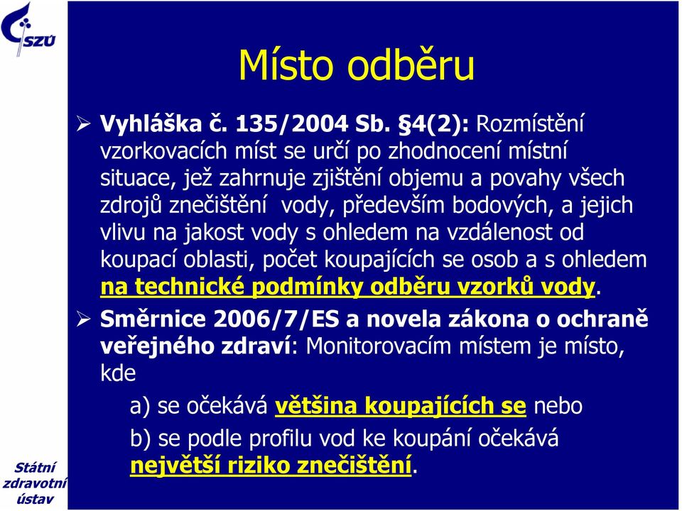 především bodových, a jejich vlivu na jakost vody s ohledem na vzdálenost od koupací oblasti, počet koupajících se osob a s ohledem na