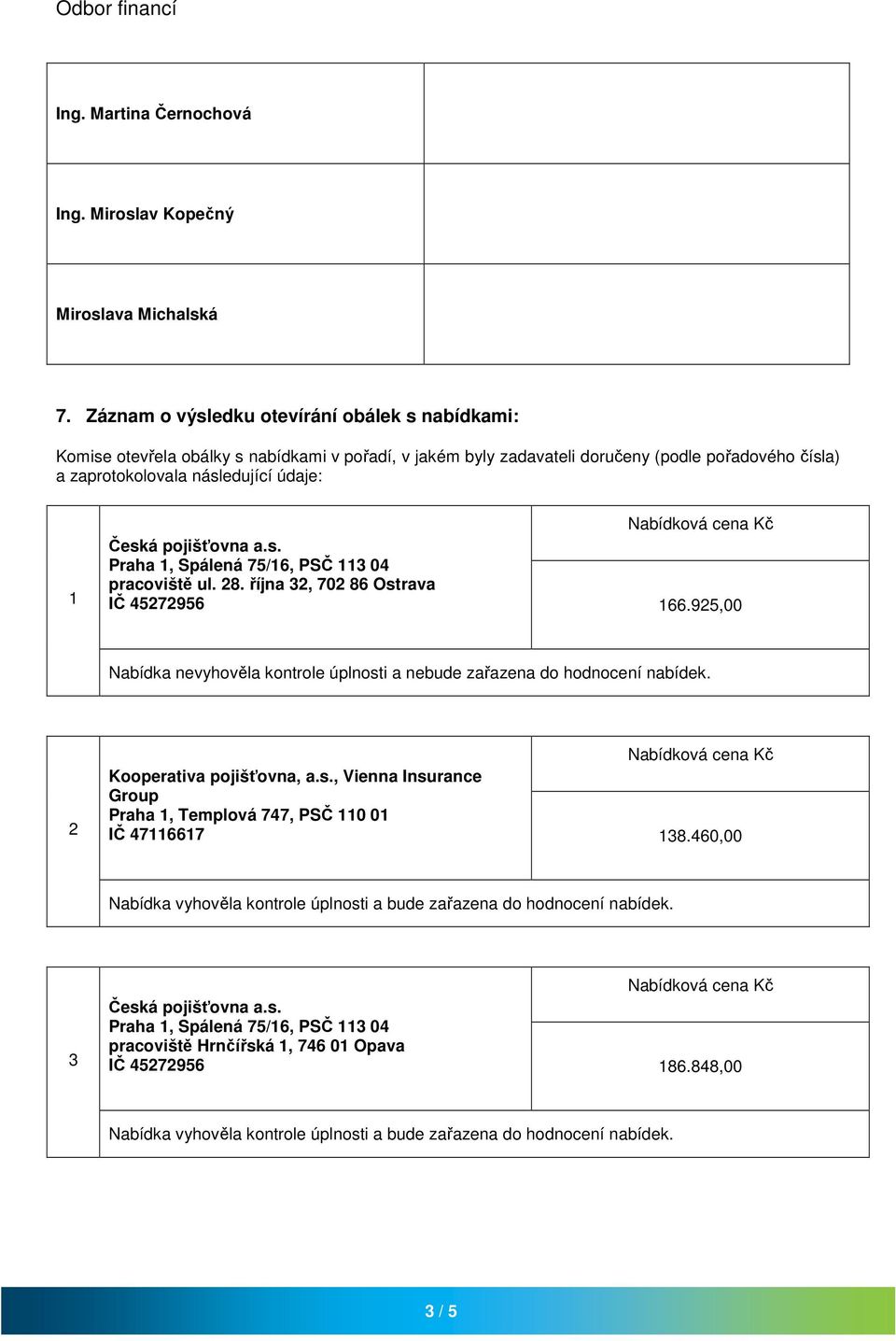 pořadového čísla) a zaprotokolovala následující údaje: 1 pracoviště ul. 8. října 3, 70 86 Ostrava IČ 796 166.