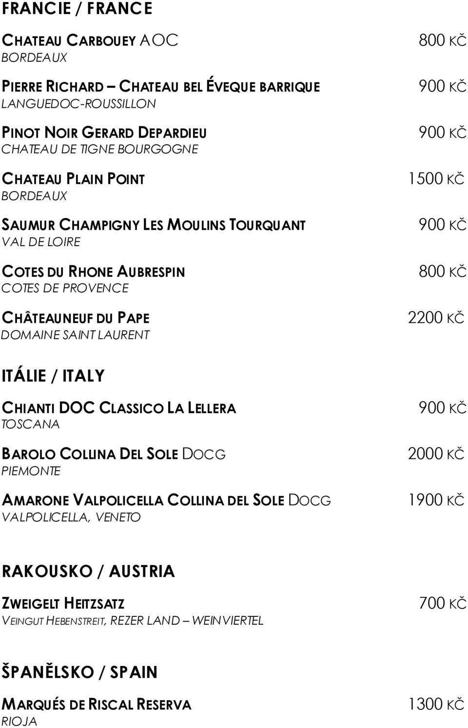 1500 KČ 2200 KČ ITÁLIE / ITALY CHIANTI DOC CLASSICO LA LELLERA TOSCANA BAROLO COLLINA DEL SOLE DOCG PIEMONTE AMARONE VALPOLICELLA COLLINA DEL SOLE DOCG VALPOLICELLA,