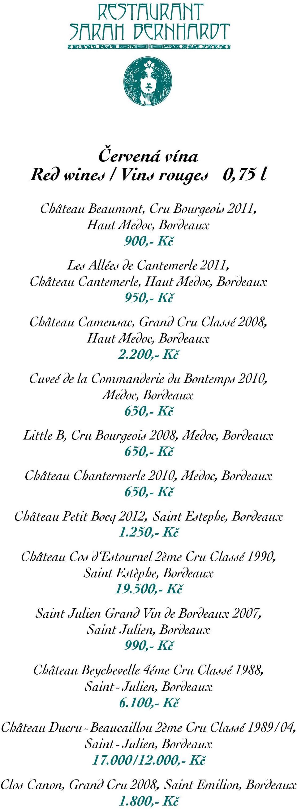 200,- Kč Cuveé de la Commanderie du Bontemps 2010, Medoc, Bordeaux Little B, Cru Bourgeois 2008, Medoc, Bordeaux Château Chantermerle 2010, Medoc, Bordeaux Château Petit Bocq 2012, Saint Estephe,