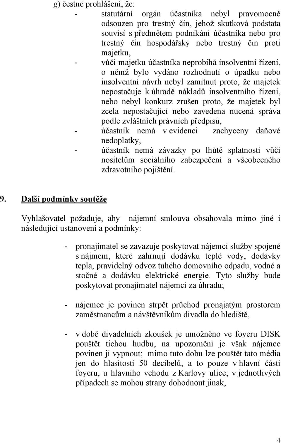 nákladů insolventního řízení, nebo nebyl konkurz zrušen proto, že majetek byl zcela nepostačující nebo zavedena nucená správa podle zvláštních právních předpisů, - účastník nemá v evidenci zachyceny