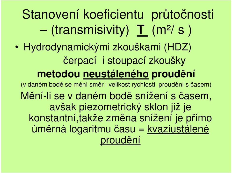 rychlosti proudění s časem) Mění-li se v daném bodě snížení s časem, avšak piezometrický sklon