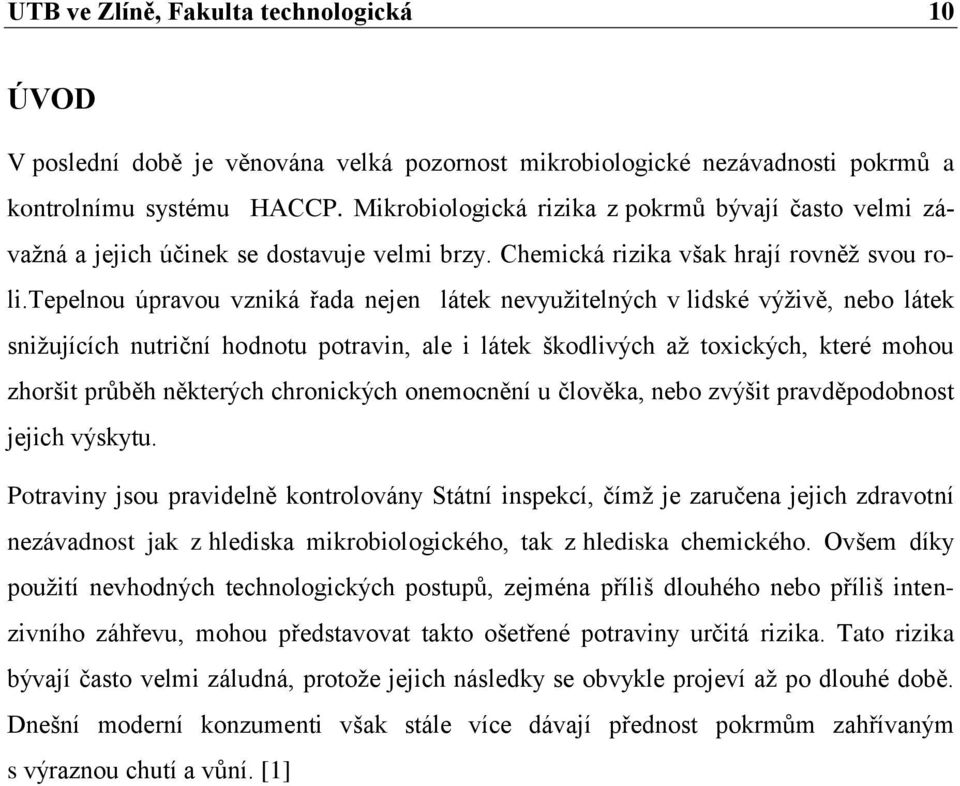 tepelnou úpravou vzniká řada nejen látek nevyužitelných v lidské výživě, nebo látek snižujících nutriční hodnotu potravin, ale i látek škodlivých až toxických, které mohou zhoršit průběh některých