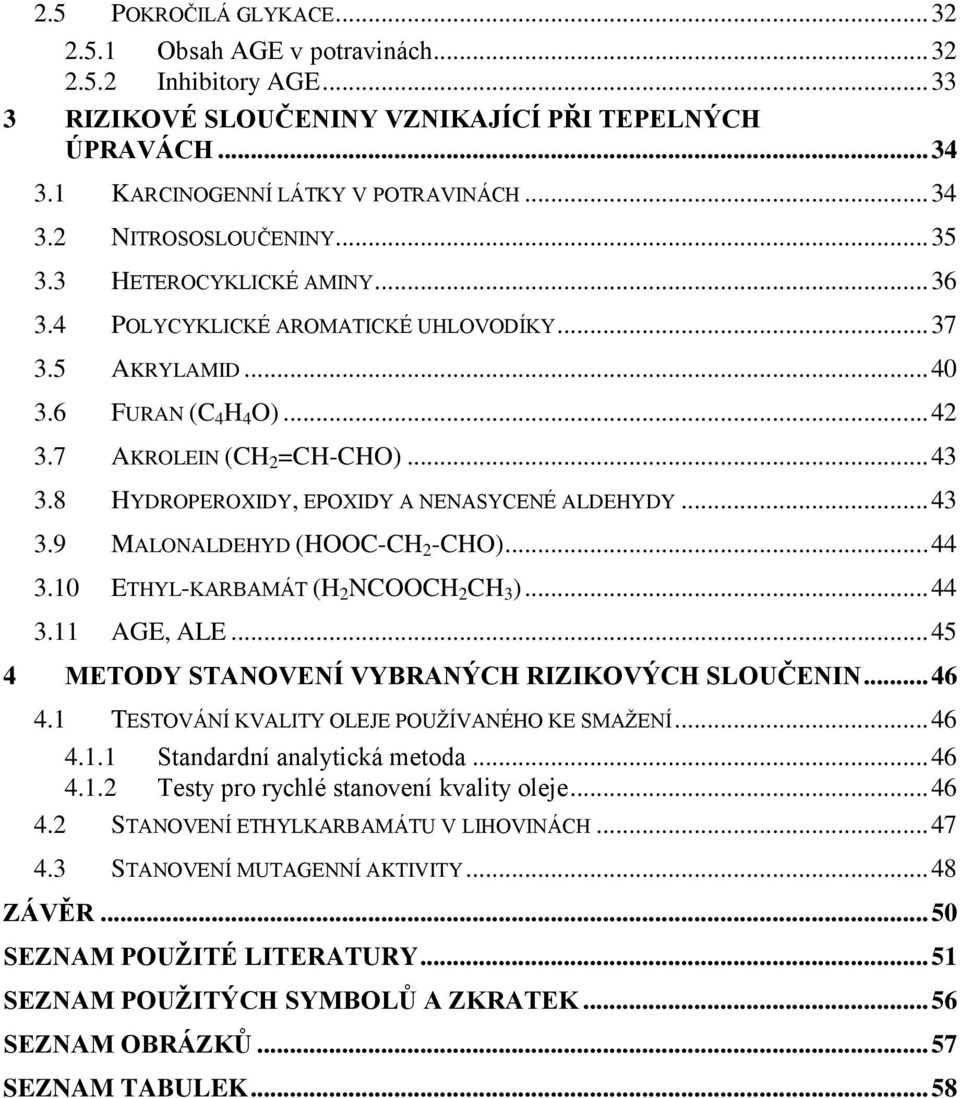 8 HYDROPEROXIDY, EPOXIDY A NENASYCENÉ ALDEHYDY... 43 3.9 MALONALDEHYD (HOOC-CH 2 -CHO)... 44 3.10 ETHYL-KARBAMÁT (H 2 NCOOCH 2 CH 3 )... 44 3.11 AGE, ALE.