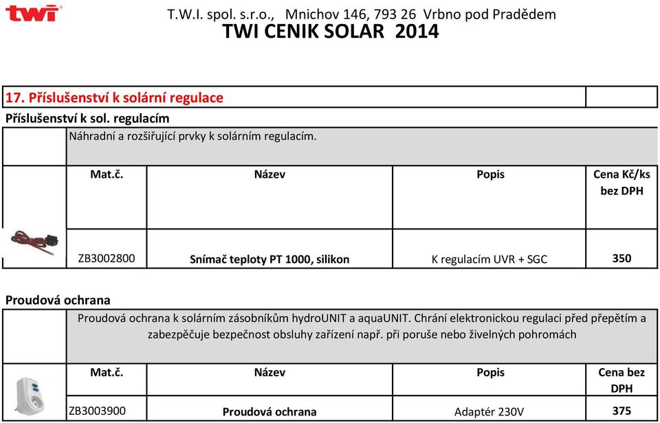 Popis ZB3002800 Snímač teploty PT 1000, silikon K regulacím UVR + SGC 350 Proudová ochrana Proudová ochrana k