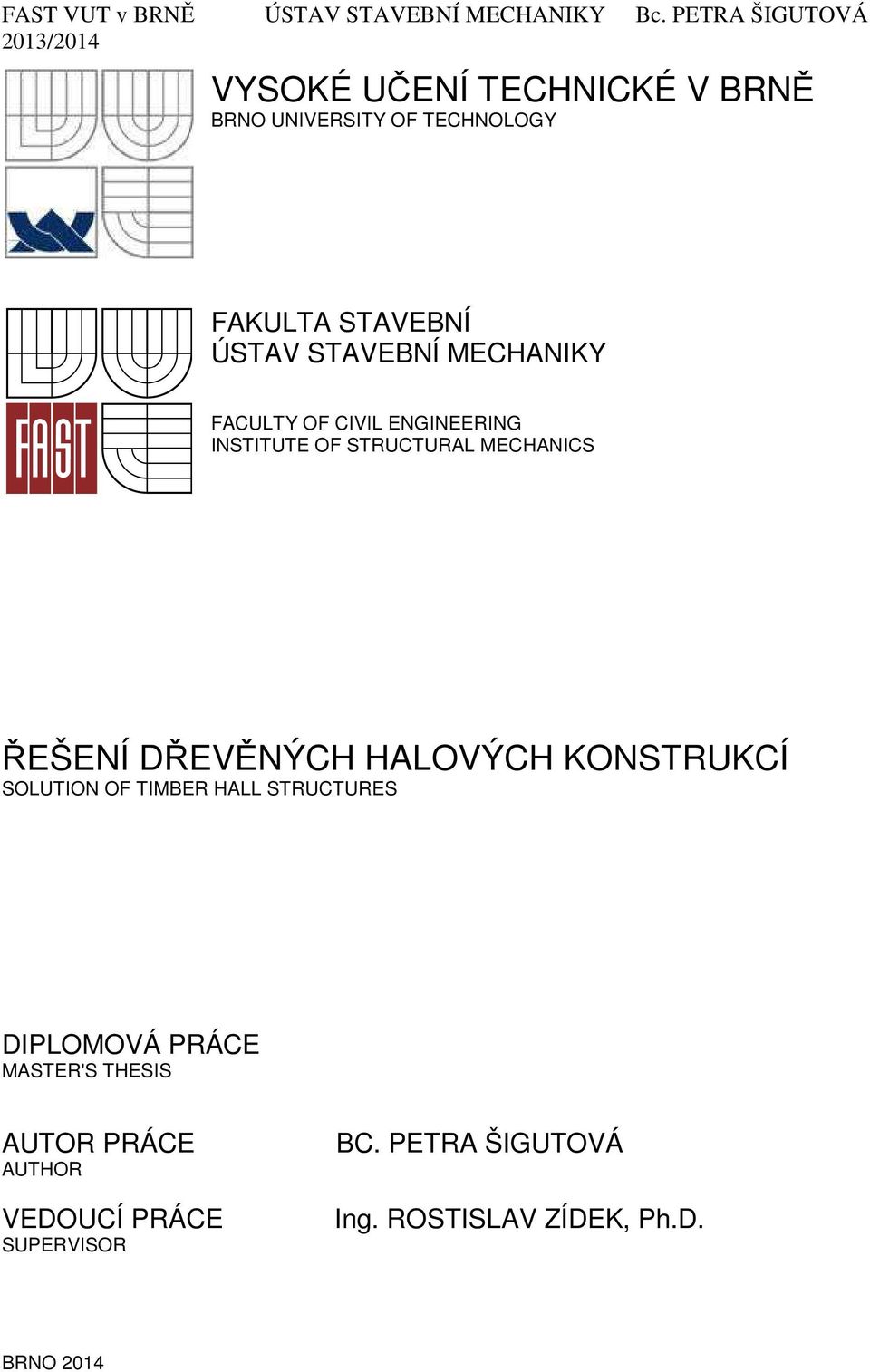 HALOVÝCH KONSTRUKCÍ SOLUTION OF TIMBER HALL STRUCTURES DIPLOMOVÁ PRÁCE MASTER'S THESIS AUTOR