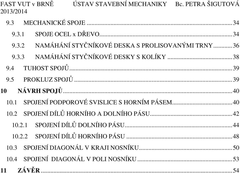 .. 42 10.2.1 SPOJENÍ DÍLŮ DOLNÍHO PÁSU... 44 10.2.2 SPOJENÍ DÍLŮ HORNÍHO PÁSU... 48 10.3 SPOJENÍ DIAGONÁL V KRAJI NOSNÍKU... 50 10.