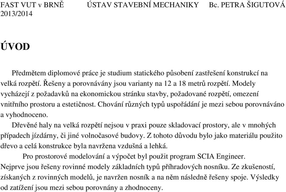 Dřevěné haly na velká rozpětí nejsou v praxi pouze skladovací prostory, ale v mnohých případech jízdárny, či jiné volnočasové budovy.