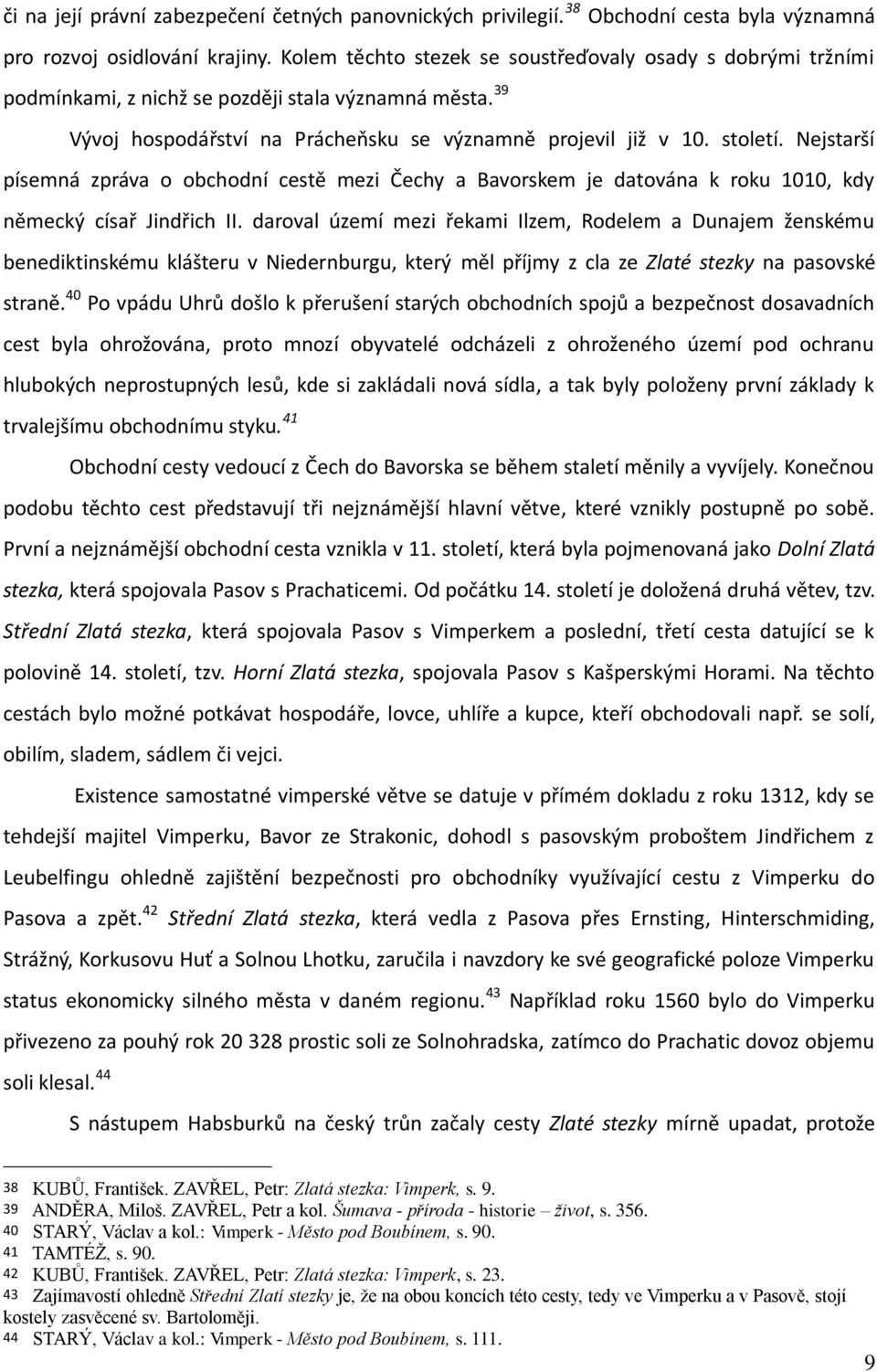 Nejstarší písemná zpráva o obchodní cestě mezi Čechy a Bavorskem je datována k roku 1010, kdy německý císař Jindřich II.