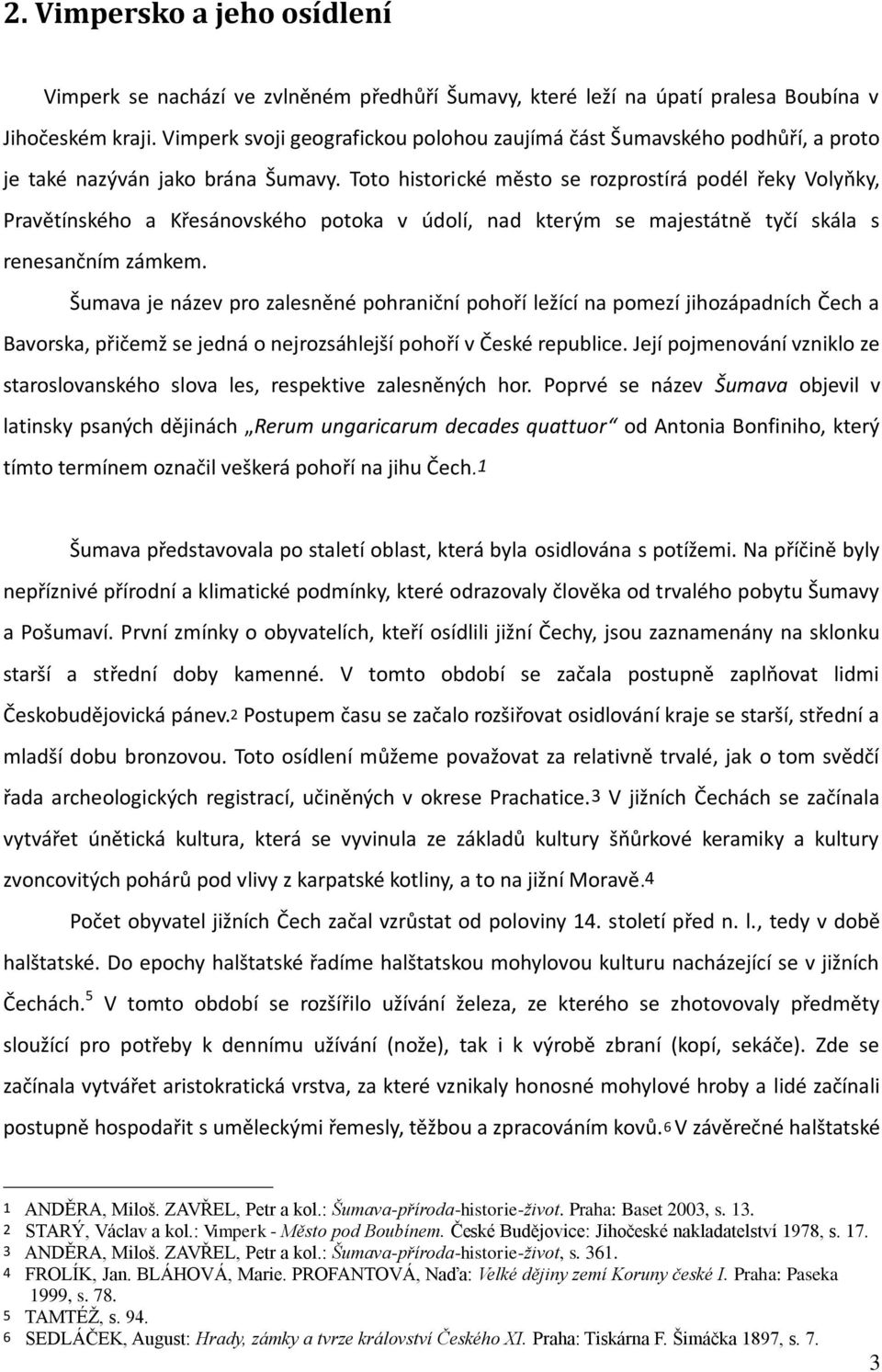 Toto historické město se rozprostírá podél řeky Volyňky, Pravětínského a Křesánovského potoka v údolí, nad kterým se majestátně tyčí skála s renesančním zámkem.