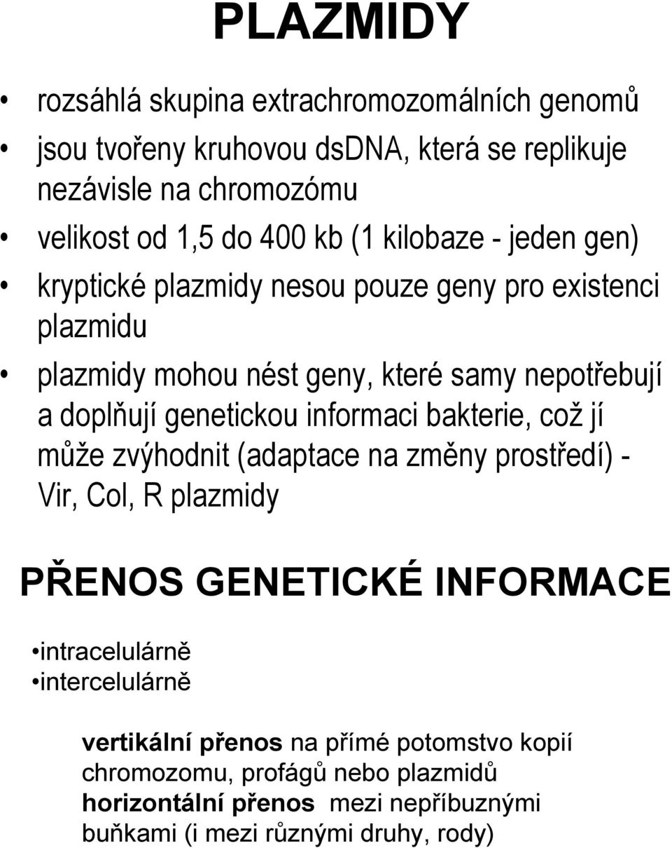 genetickou informaci bakterie, což jí může zvýhodnit (adaptace na změny prostředí) - Vir, Col, R plazmidy PŘENOS GENETICKÉ INFORMACE intracelulárně