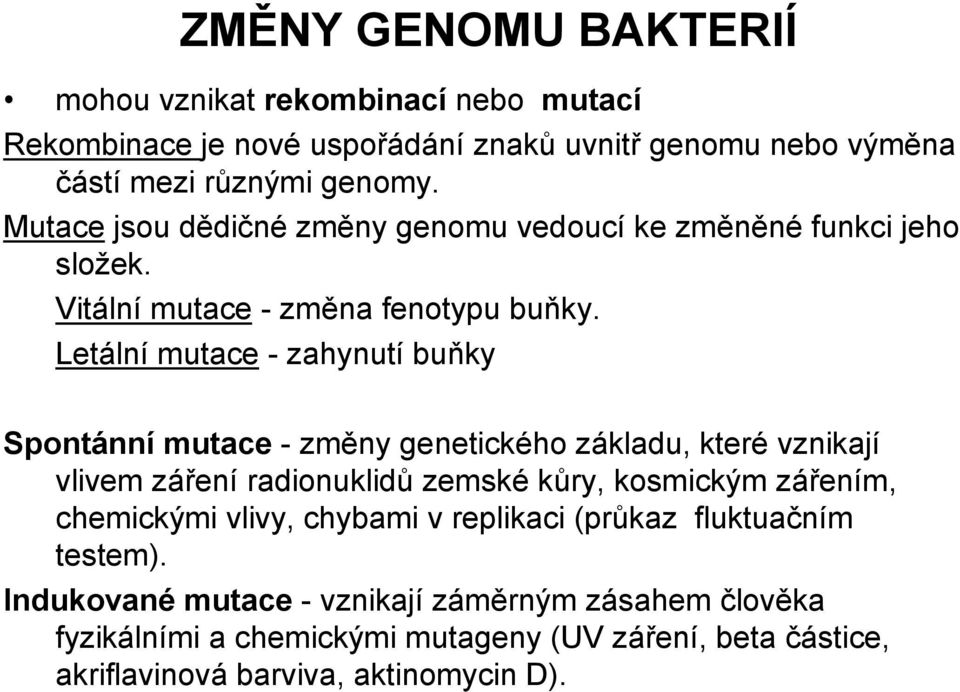 Letální mutace - zahynutí buňky Spontánní mutace -změny genetického základu, které vznikají vlivem záření radionuklidů zemské kůry, kosmickým zářením,