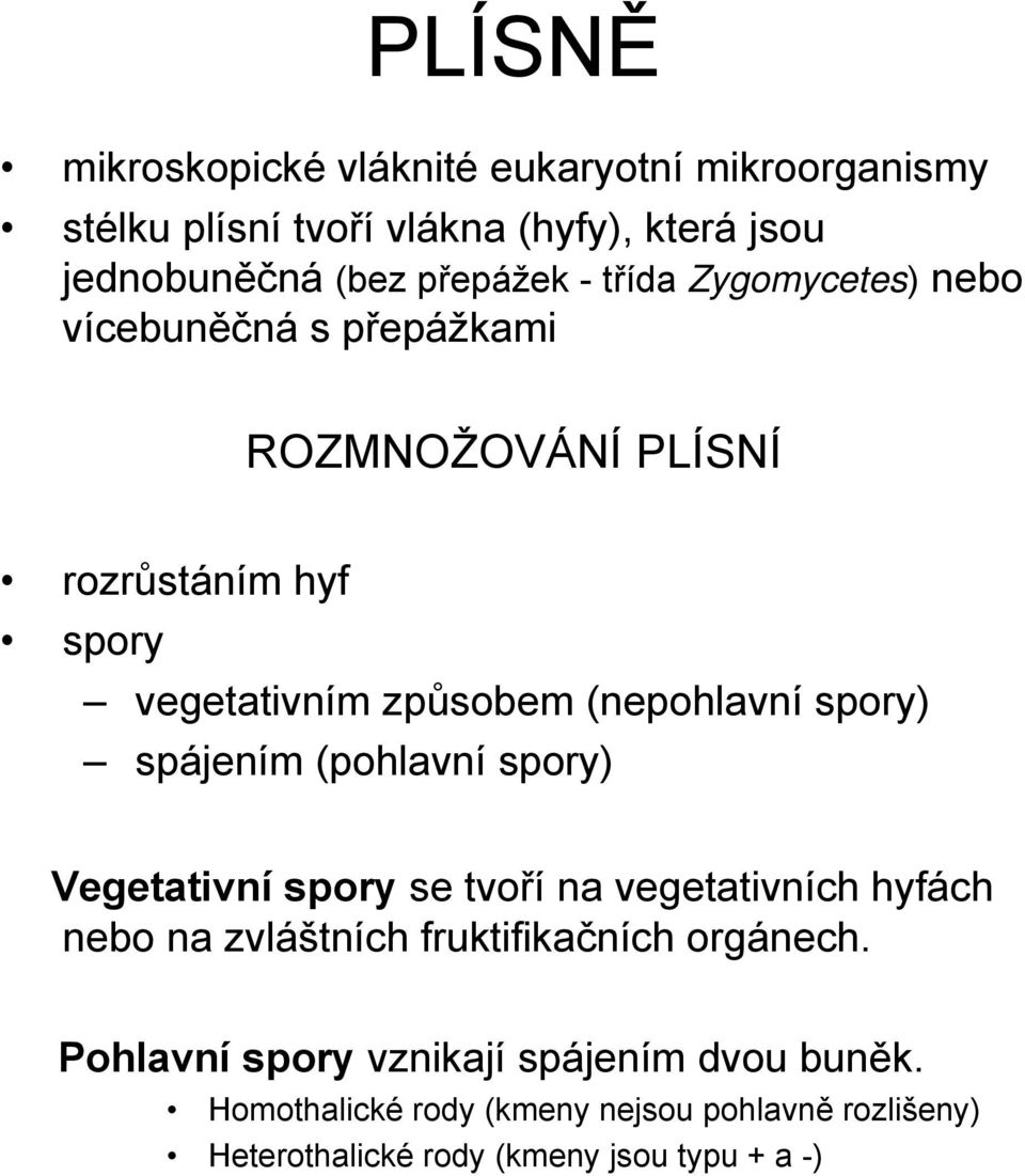 spájením (pohlavní spory) Vegetativní spory se tvoří na vegetativních hyfách nebo na zvláštních fruktifikačních orgánech.