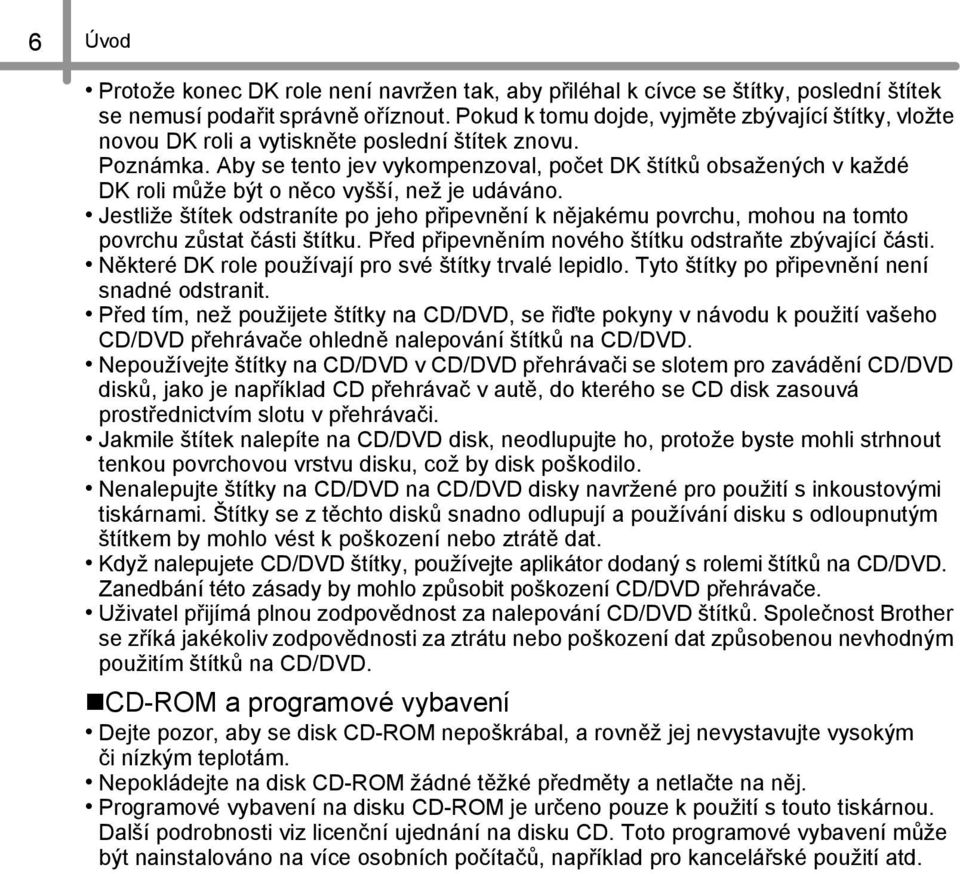 Aby se tento jev vykompenzoval, počet DK štítků obsažených v každé DK roli může být o něco vyšší, než je udáváno.