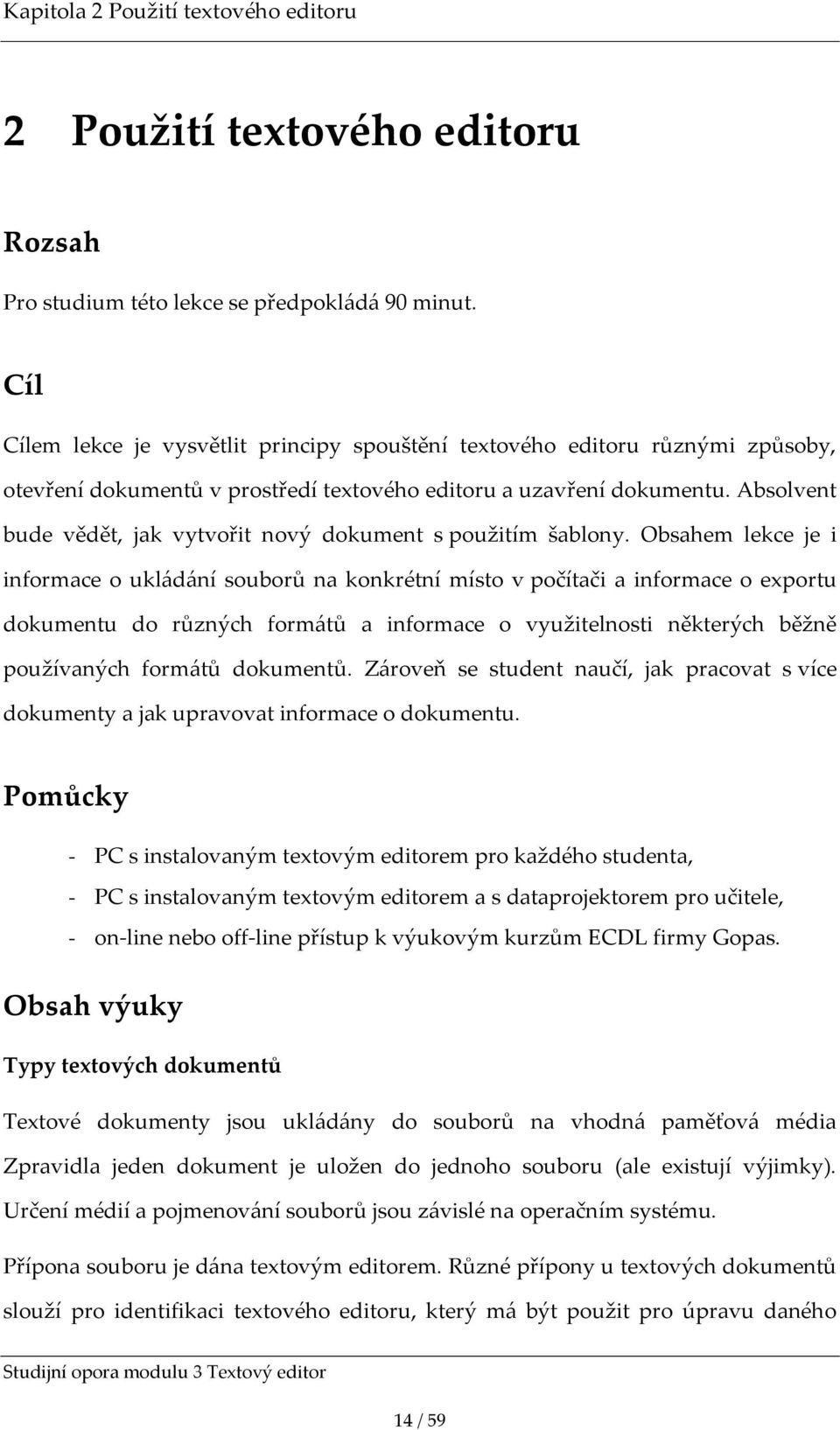 Absolvent bude vědět, jak vytvořit nový dokument s použitím šablony.