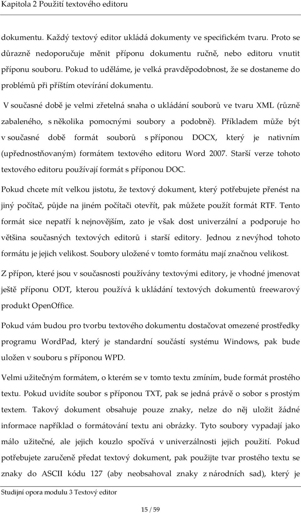 Pokud to uděl{me, je velk{ pravděpodobnost, že se dostaneme do problémů při příštím otevír{ní dokumentu.