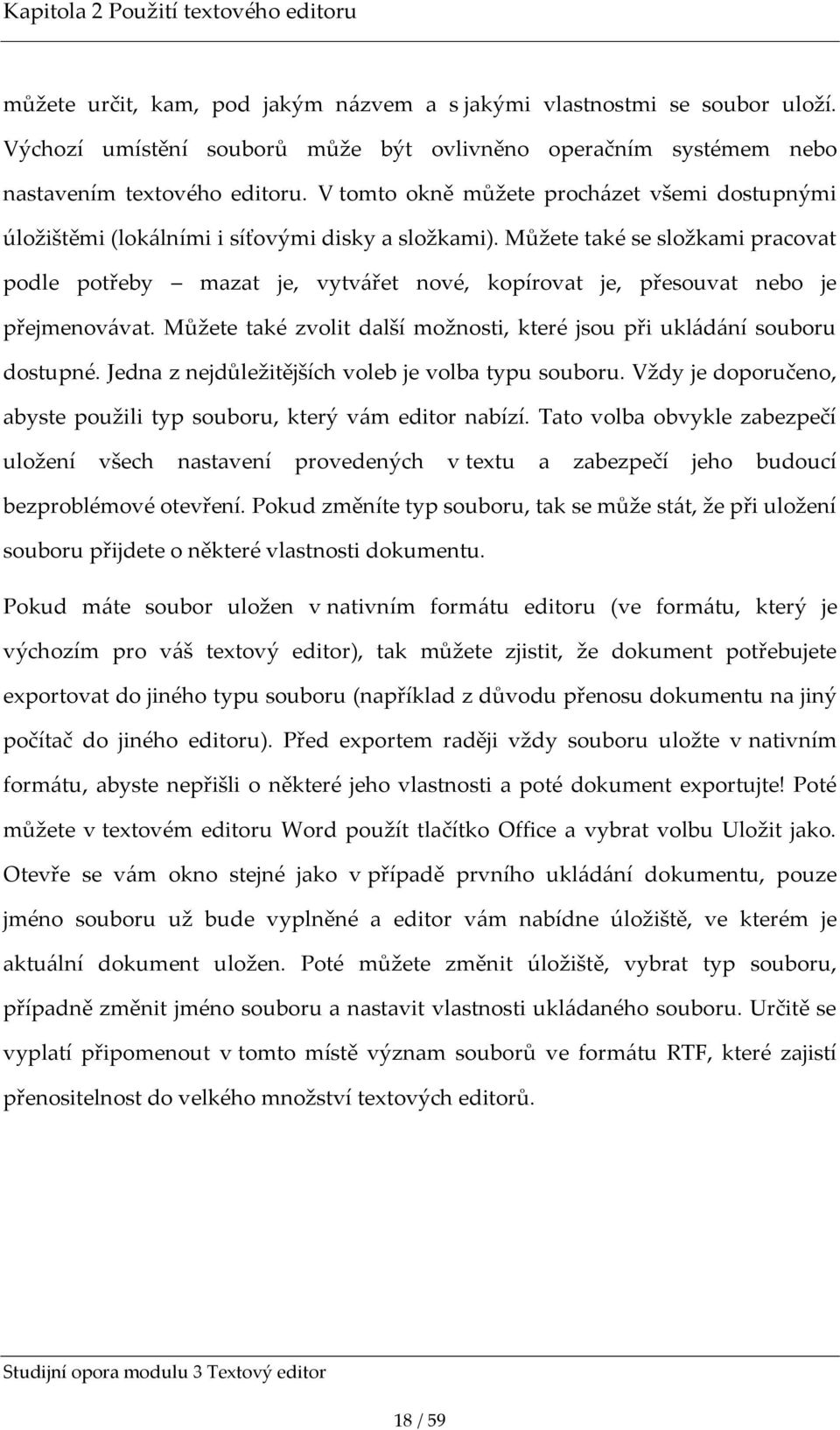 Můžete také se složkami pracovat podle potřeby mazat je, vytv{řet nové, kopírovat je, přesouvat nebo je přejmenov{vat. Můžete také zvolit další možnosti, které jsou při ukl{d{ní souboru dostupné.