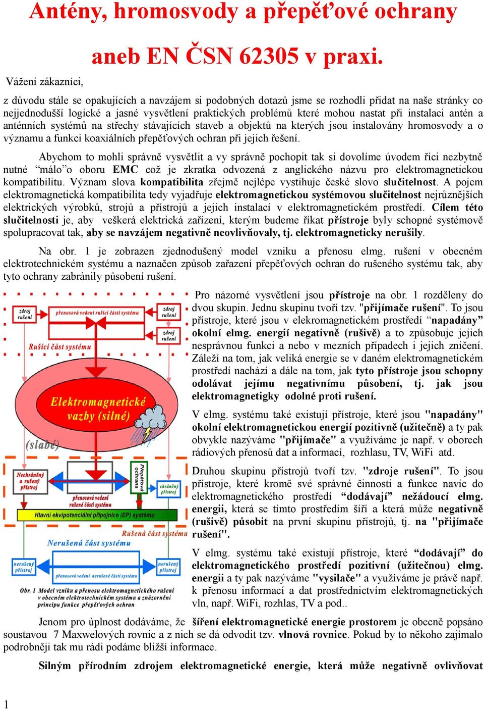 nastat při instalaci antén a anténních systémů na střechy stávajících staveb a objektů na kterých jsou instalovány hromosvody a o významu a funkci koaxiálních přepěťových ochran při jejich řešení.