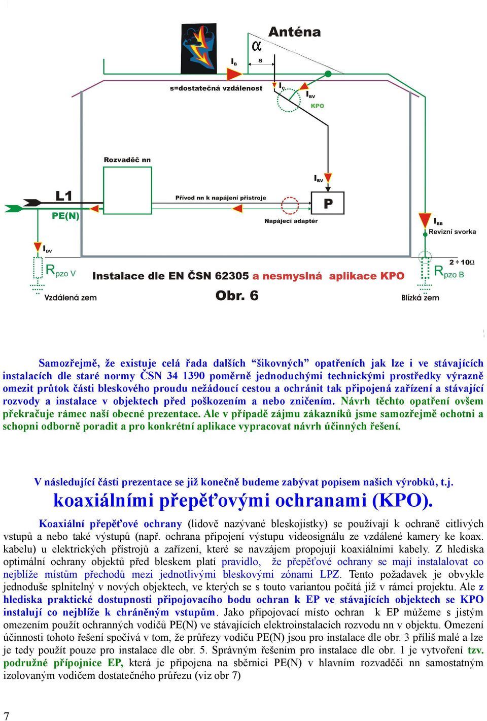 Návrh těchto opatření ovšem překračuje rámec naší obecné prezentace.