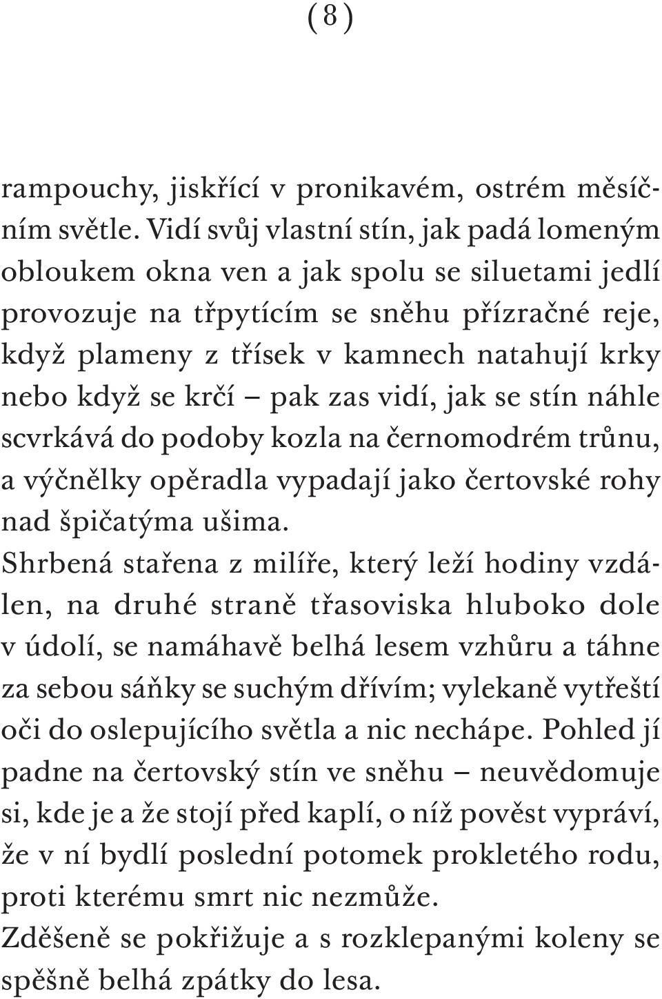 krčí pak zas vidí, jak se stín náhle scvrkává do podoby kozla na černomodrém trůnu, a výčnělky opěradla vypadají jako čertovské rohy nad špičatýma ušima.