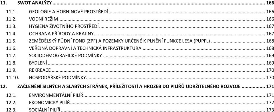 .. 168 11.7. SOCIODEMOGRAFICKÉ PODMÍNKY... 169 11.8. BYDLENÍ... 169 11.9. REKREACE... 170 11.10. HOSPODÁŘSKÉ PODMÍNKY... 170 12.