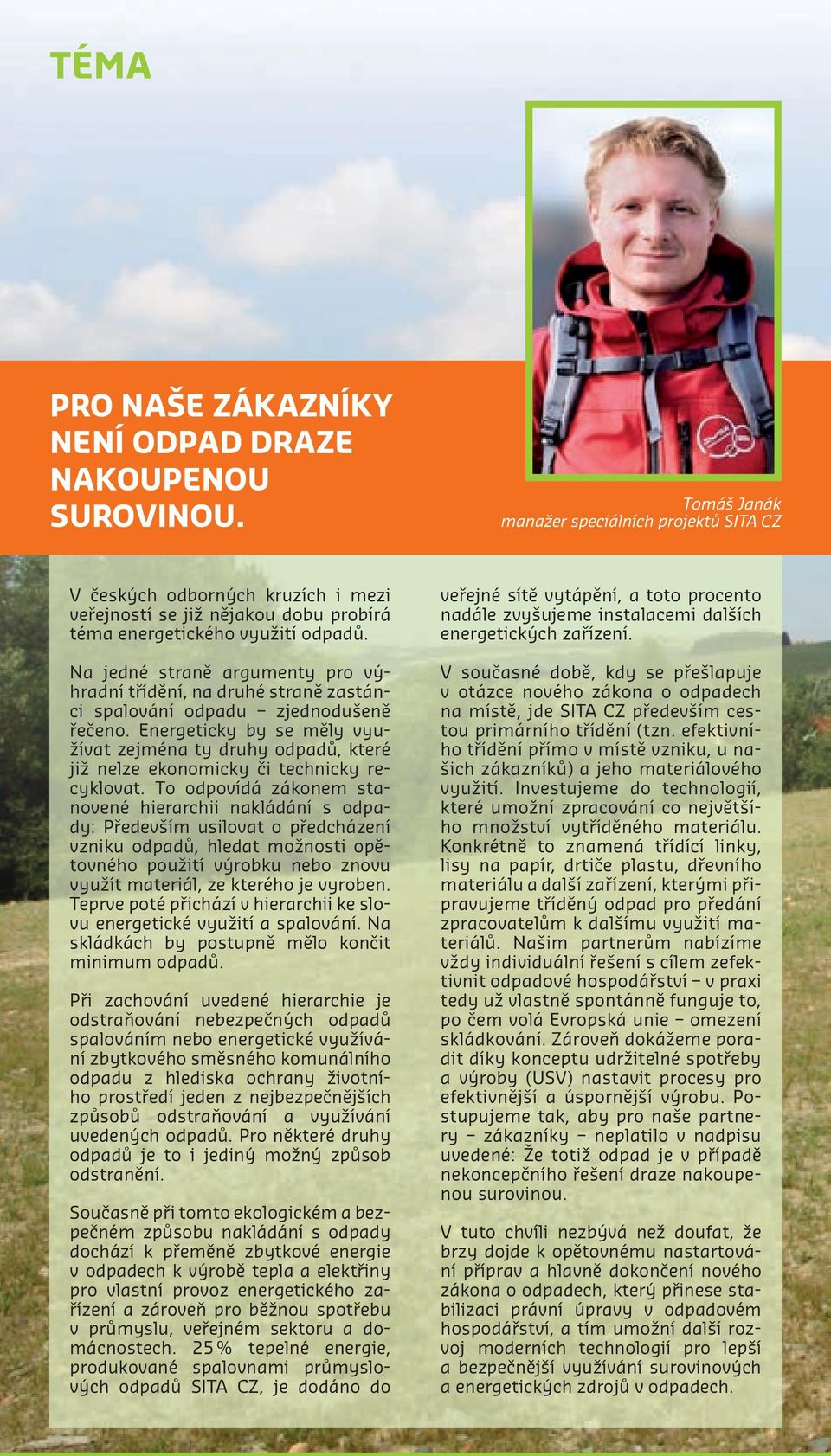 Na jedné straně argumenty pro výhradní třídění, na druhé straně zastánci spalování odpadu zjednodušeně řečeno.