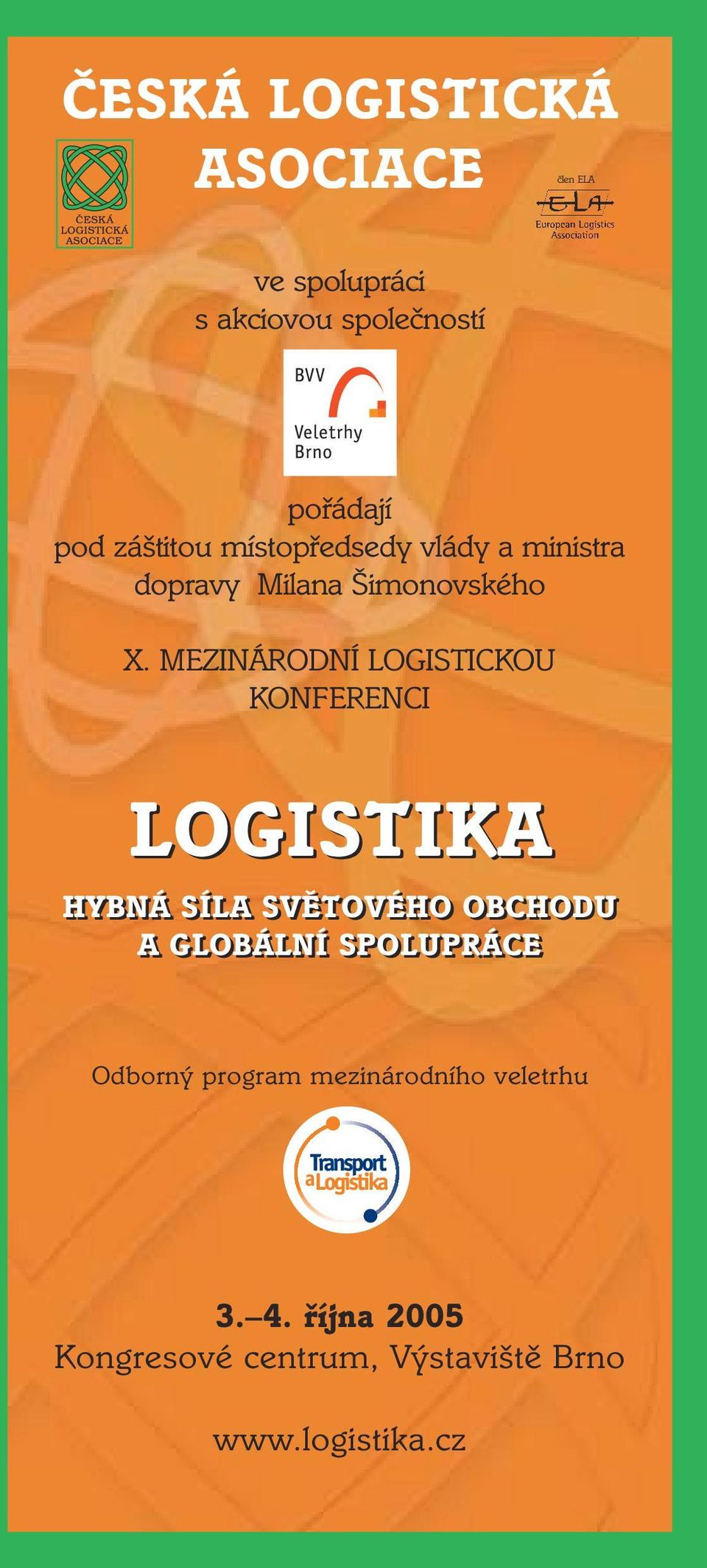 MEZINÁRODNÍ LOGISTICKOU KONFERENCI LOGISTIKA HYBNÁ SÍLA SVĚTOVÉHO OBCHODU A GLOBÁLNÍ